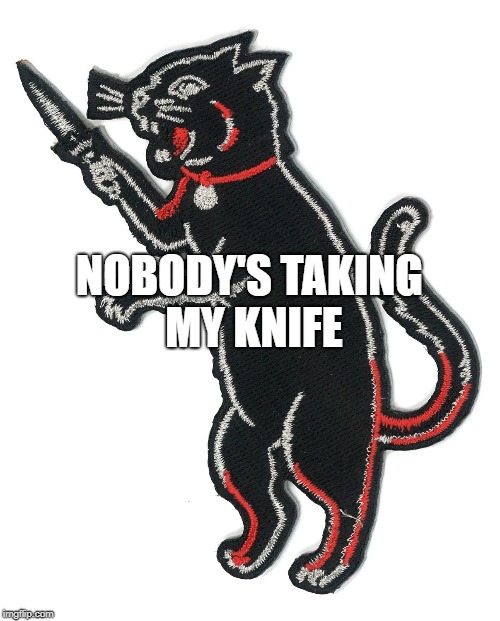 NOBODY'S TAKING MY KNIFE | made w/ Imgflip meme maker