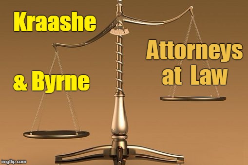 My Lawyers -- Good Choice? | Kraashe; Attorneys  at  Law; & Byrne | image tagged in scales,lawyers,bad name | made w/ Imgflip meme maker
