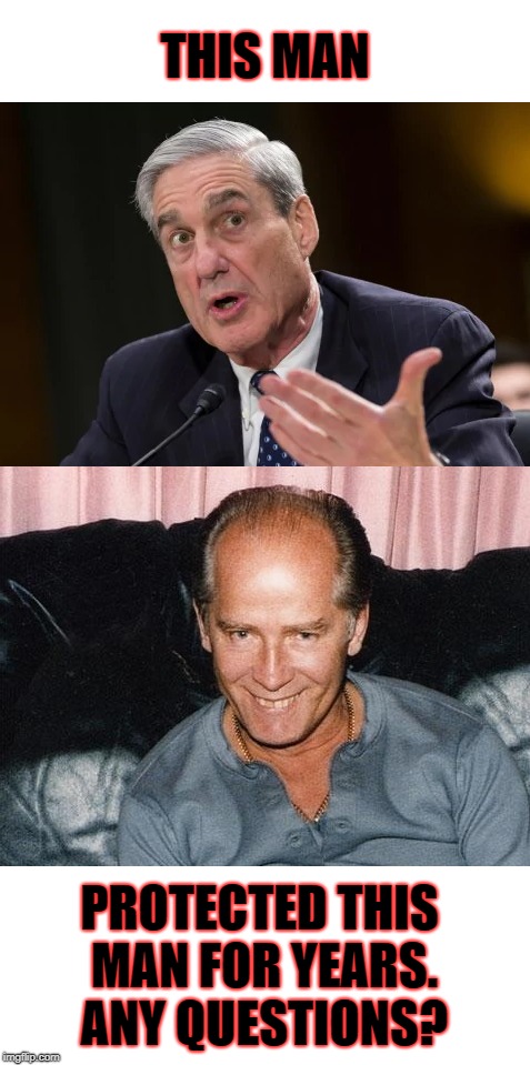 Mueller and Bulger, the best of friends. | THIS MAN; PROTECTED THIS MAN FOR YEARS. ANY QUESTIONS? | image tagged in robert mueller,whitey bulger,fbi,government corruption | made w/ Imgflip meme maker
