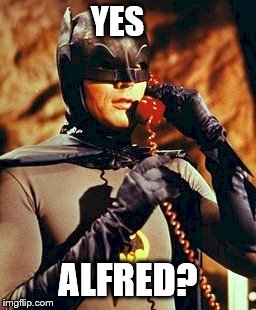 Bat phone | YES; ALFRED? | image tagged in bat phone | made w/ Imgflip meme maker