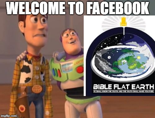 Welcome Facebook | WELCOME TO FACEBOOK | image tagged in flat earth | made w/ Imgflip meme maker