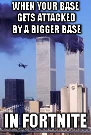 911 | WHEN YOUR BASE GETS ATTACKED BY A BIGGER BASE; IN FORTNITE | image tagged in 911 | made w/ Imgflip meme maker