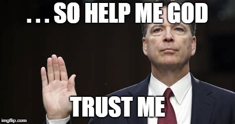 Comey | . . . SO HELP ME GOD; TRUST ME | image tagged in fbi | made w/ Imgflip meme maker