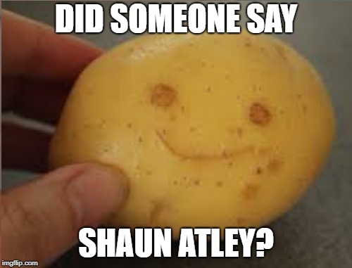 DID SOMEONE SAY; SHAUN ATLEY? | made w/ Imgflip meme maker