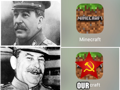 Did you just say “MINE”? | OUR | image tagged in blank white template,soviet union,memes,funny,stalin | made w/ Imgflip meme maker