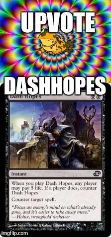 All hail the mighty DashHopes  |  UPVOTE; DASHHOPES | image tagged in futurama,hypnotoad,oh wow are you actually reading these tags,dashhopes,magic the gathering | made w/ Imgflip meme maker