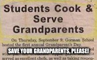 Be careful where you take your relatives, guys | SAVE YOUR GRANDPARENTS, PLEASE! | image tagged in memes,funny,newspaper,headlines,grandma,chef | made w/ Imgflip meme maker