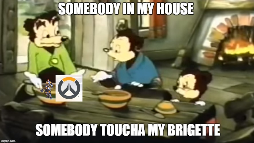 tasty brigette | SOMEBODY IN MY HOUSE; SOMEBODY TOUCHA MY BRIGETTE | image tagged in overwatch memes,overwatch,brigette,memes,spaghet | made w/ Imgflip meme maker