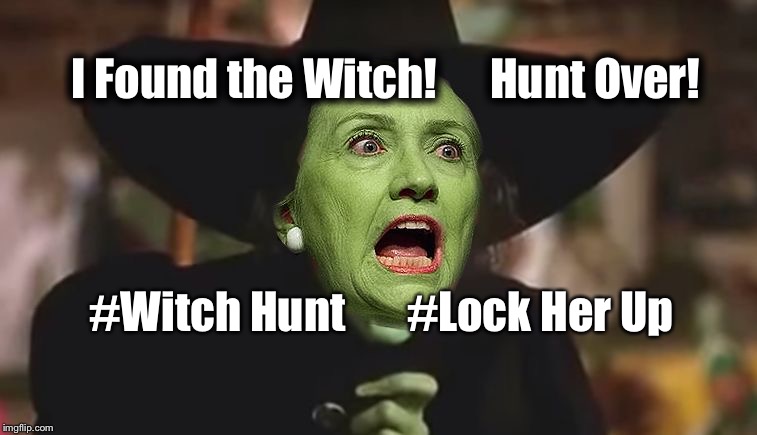 I Found the Witch!      Hunt Over! #Witch Hunt       #Lock Her Up | image tagged in witchhunt lockherup | made w/ Imgflip meme maker