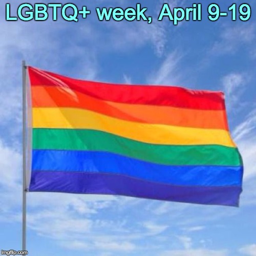 Gay pride flag | LGBTQ+ week, April 9-19 | image tagged in gay pride flag | made w/ Imgflip meme maker