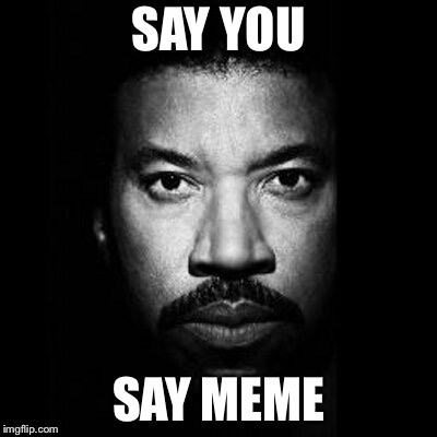 Say Yoy, Say Meme | SAY YOU SAY MEME | image tagged in say yoy say meme | made w/ Imgflip meme maker