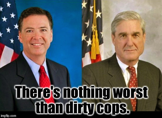 Comey and Mueller 2 peas in a pod | There's nothing worst than dirty cops. | image tagged in comey and mueller 2 peas in a pod | made w/ Imgflip meme maker