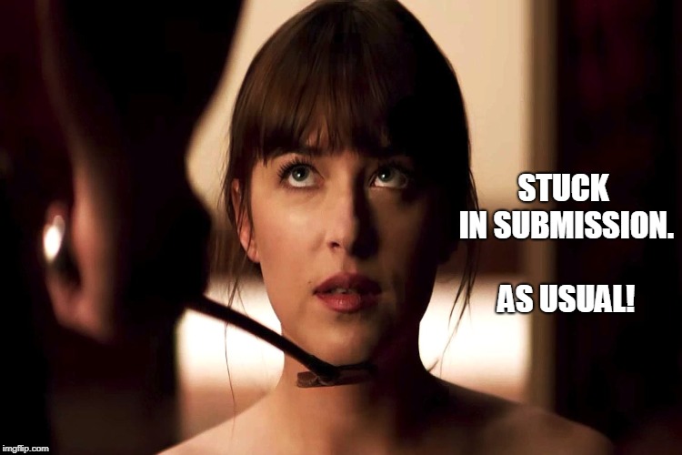 STUCK IN SUBMISSION. AS USUAL! | made w/ Imgflip meme maker