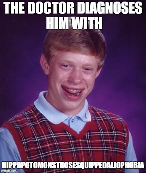I have hippopoto--AHH GOD! | THE DOCTOR DIAGNOSES HIM WITH; HIPPOPOTOMONSTROSESQUIPPEDALIOPHOBIA | image tagged in memes,bad luck brian | made w/ Imgflip meme maker