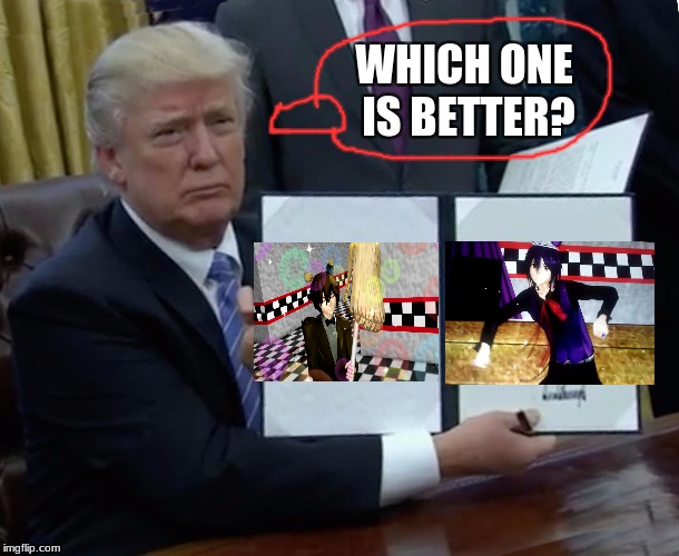 Which One Is Better? | WHICH ONE IS BETTER? | image tagged in memes,trump bill signing | made w/ Imgflip meme maker