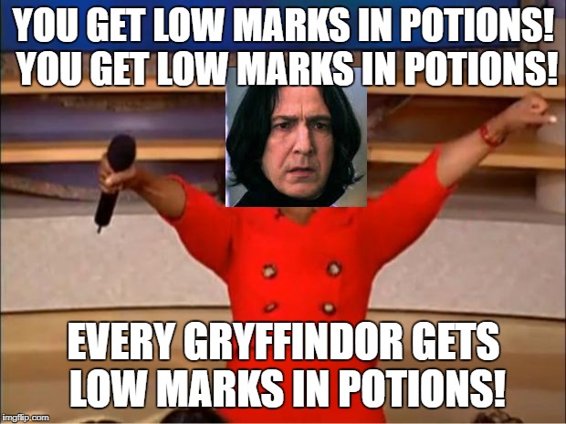 Oprah You Get A Meme | YOU GET LOW MARKS IN POTIONS! YOU GET LOW MARKS IN POTIONS! EVERY GRYFFINDOR GETS LOW MARKS IN POTIONS! | image tagged in memes,oprah you get a | made w/ Imgflip meme maker