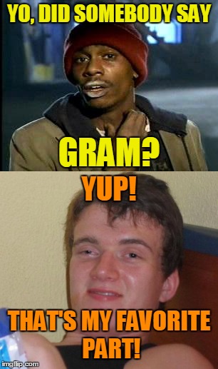 YO, DID SOMEBODY SAY THAT'S MY FAVORITE PART! YUP! GRAM? | made w/ Imgflip meme maker