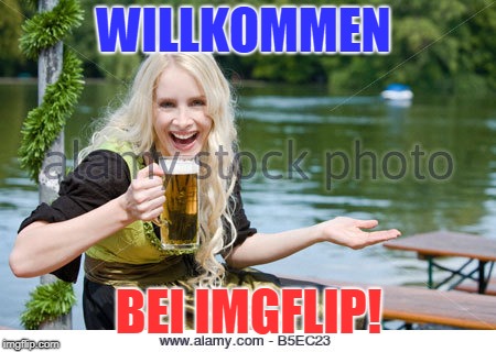 WILLKOMMEN BEI IMGFLIP! | made w/ Imgflip meme maker