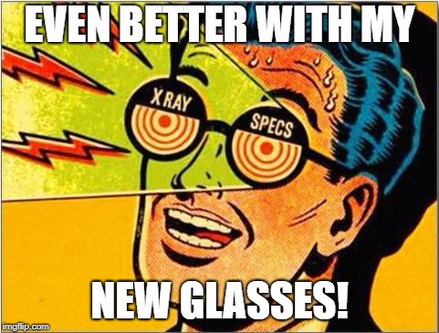 EVEN BETTER WITH MY NEW GLASSES! | made w/ Imgflip meme maker