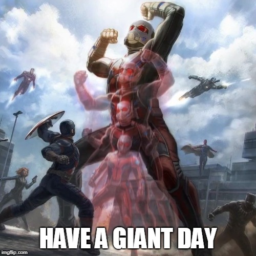 Have a giant day  | HAVE A GIANT DAY | image tagged in ant-man,giant-man,marvel,civil war | made w/ Imgflip meme maker