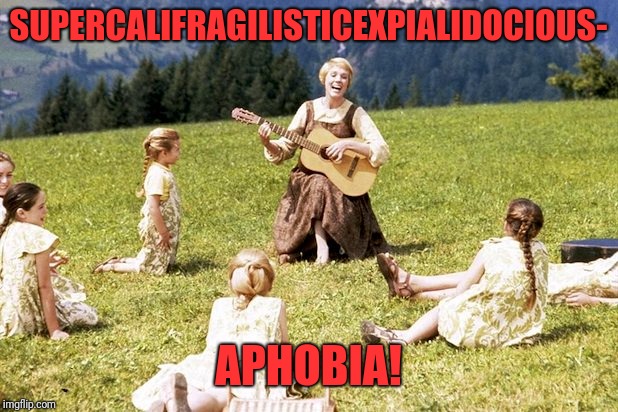SUPERCALIFRAGILISTICEXPIALIDOCIOUS- APHOBIA! | made w/ Imgflip meme maker