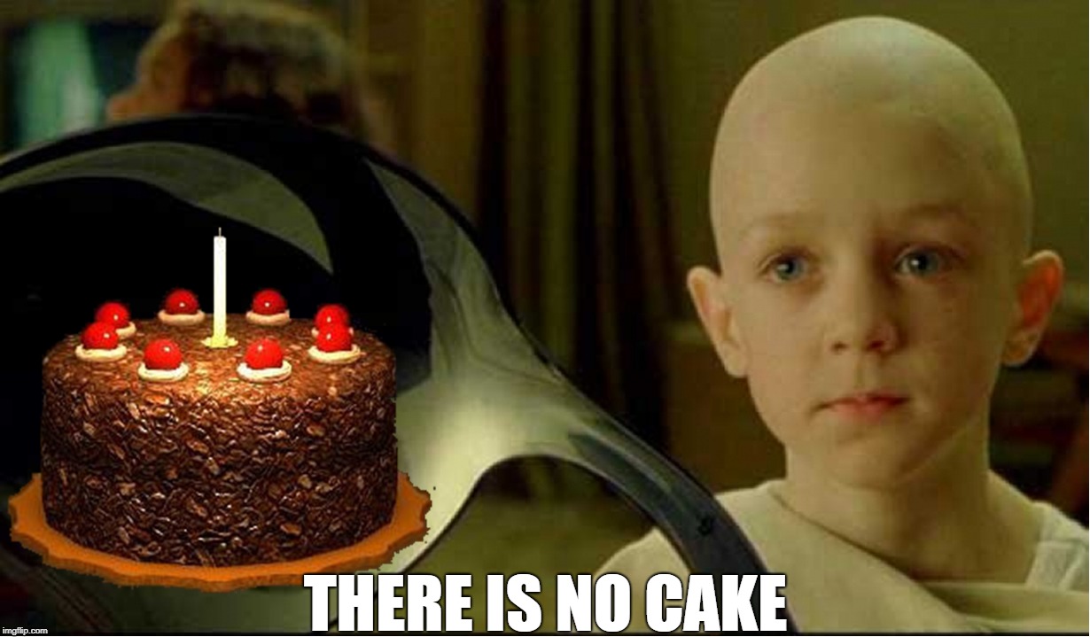 The Spoon is a Lie | THERE IS NO CAKE | image tagged in the matrix,portal,spoon,the cake is a lie,cake,there is no spoon | made w/ Imgflip meme maker