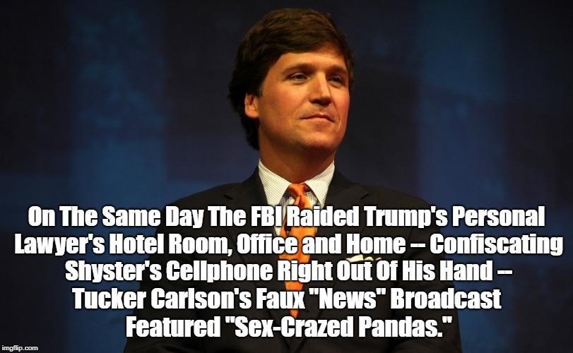 On The Same Day The FBI Raided Trump's Personal Lawyer's Hotel Room, Office and Home -- Confiscating Shyster's Cellphone Right Out Of His Ha | made w/ Imgflip meme maker