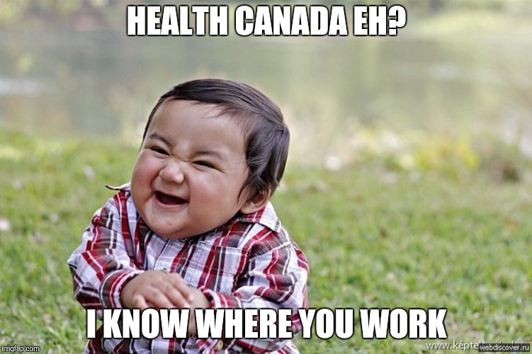 HEALTH CANADA EH? I KNOW WHERE YOU WORK | made w/ Imgflip meme maker