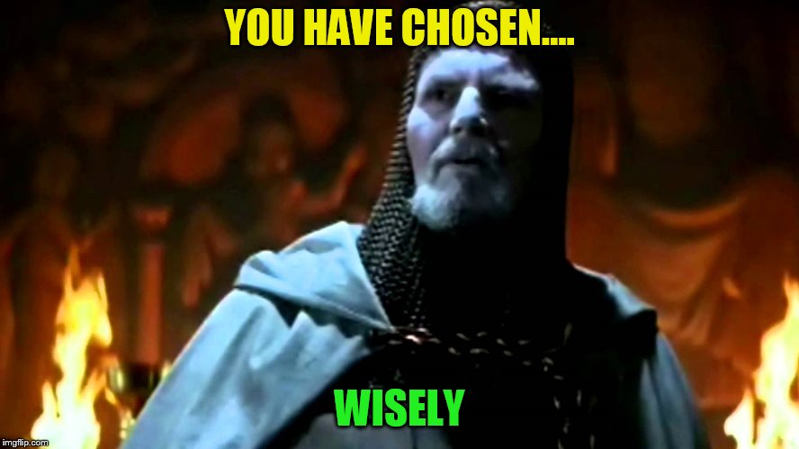 YOU HAVE CHOSEN.... WISELY | made w/ Imgflip meme maker