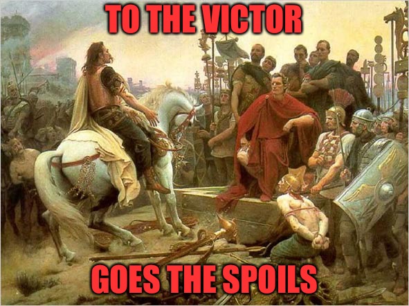 Empire Forever | TO THE VICTOR; GOES THE SPOILS | image tagged in victory,empire,war,rome,life and death,steel | made w/ Imgflip meme maker