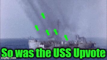 So was the USS Upvote | image tagged in upvote | made w/ Imgflip meme maker