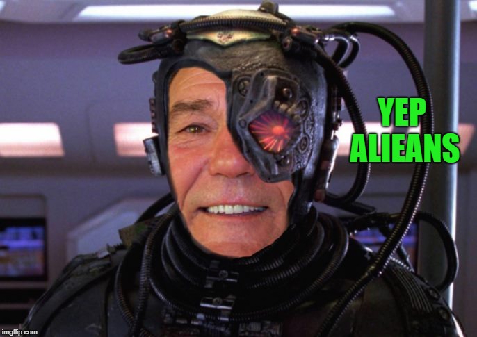 borg coollew | YEP ALIEANS | image tagged in borg coollew | made w/ Imgflip meme maker