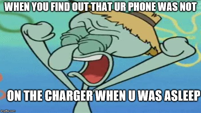 WHEN YOU FIND OUT THAT UR PHONE WAS NOT; ON THE CHARGER WHEN U WAS ASLEEP | image tagged in its not going to happen | made w/ Imgflip meme maker