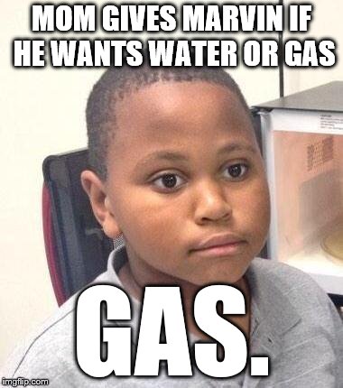 Poison gas!! | MOM GIVES MARVIN IF HE WANTS WATER OR GAS; GAS. | image tagged in memes,minor mistake marvin,poison,gas,poison gas,marvin | made w/ Imgflip meme maker