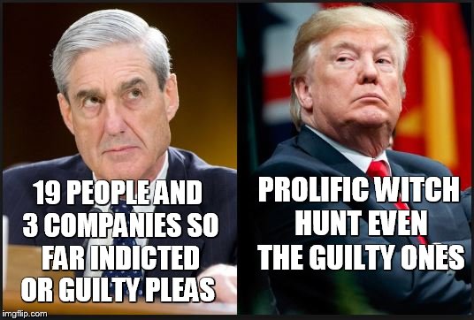 PROLIFIC WITCH HUNT EVEN THE GUILTY ONES; 19 PEOPLE AND 3 COMPANIES SO FAR INDICTED OR GUILTY PLEAS | image tagged in mueller,trump,witch hunt,manafort,trump russia collusion,collusion | made w/ Imgflip meme maker