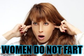 WOMEN DO NOT FART | made w/ Imgflip meme maker