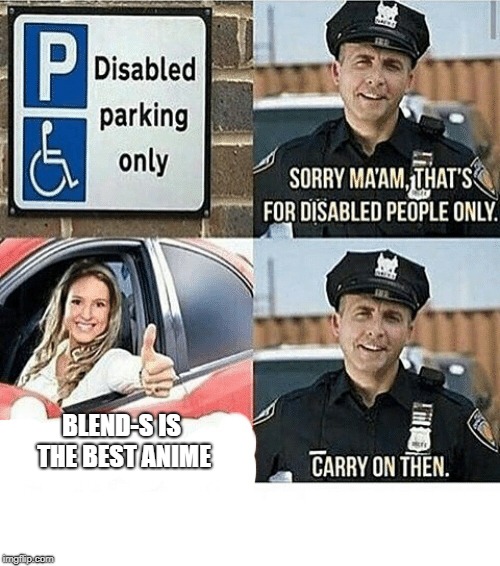 disabled parking | BLEND-S IS THE BEST ANIME | image tagged in disabled parking,ssby,blend s,memes | made w/ Imgflip meme maker