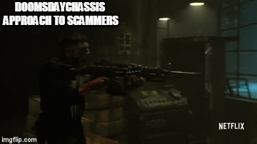 DOOMSDAYCHASSIS APPROACH TO SCAMMERS | image tagged in gifs | made w/ Imgflip video-to-gif maker