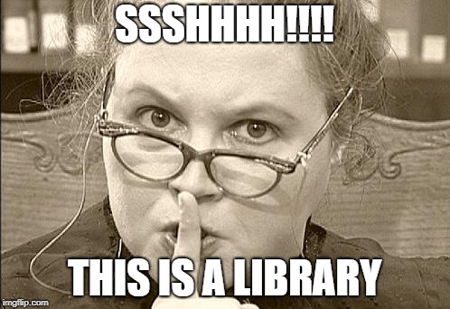 SSSHHHH!!!! THIS IS A LIBRARY | made w/ Imgflip meme maker