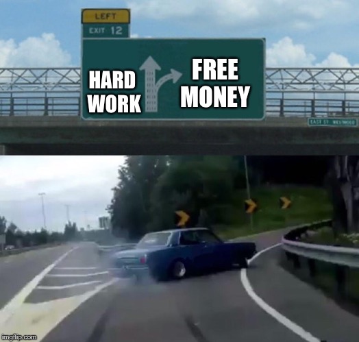Left Exit 12 Off Ramp Meme | FREE MONEY; HARD WORK | image tagged in memes,left exit 12 off ramp | made w/ Imgflip meme maker