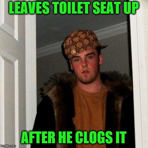 LEAVES TOILET SEAT UP AFTER HE CLOGS IT | made w/ Imgflip meme maker