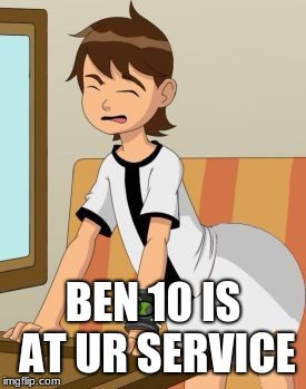 BEN 10 IS AT UR SERVICE | image tagged in baby ben 10 | made w/ Imgflip meme maker