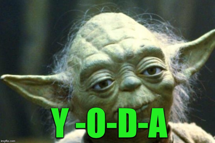 Y -O-D-A | made w/ Imgflip meme maker