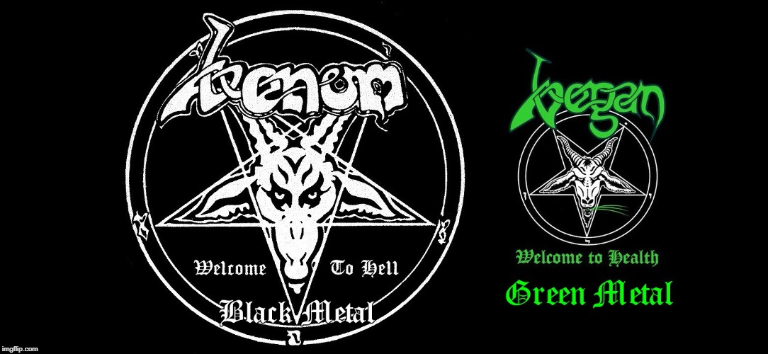 Vegan Green Metal | image tagged in memes,doctordoomsday180,venom,vegan,heavy metal,black metal | made w/ Imgflip meme maker