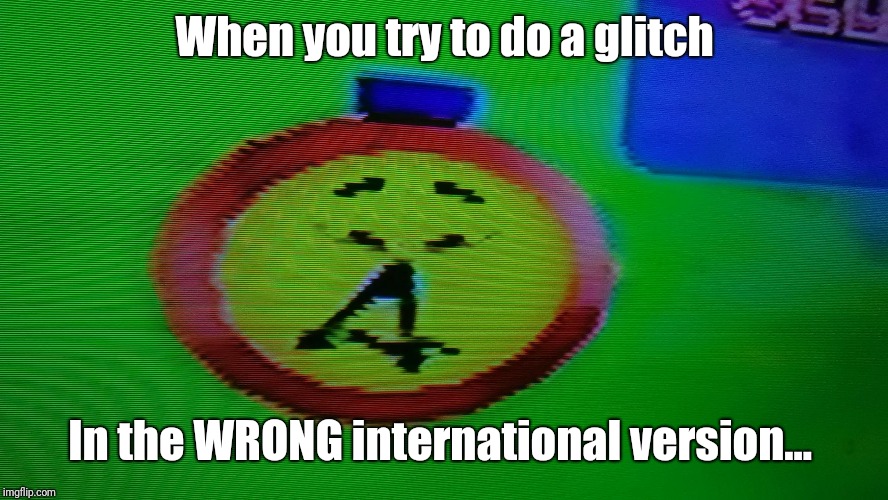 Chinese T.T | When you try to do a glitch; In the WRONG international version... | image tagged in chinese tt | made w/ Imgflip meme maker