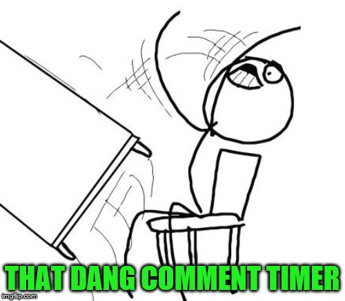 THAT DANG COMMENT TIMER | made w/ Imgflip meme maker