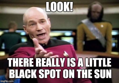 Picard  | LOOK! THERE REALLY IS A LITTLE BLACK SPOT ON THE SUN | image tagged in memes,picard,environment | made w/ Imgflip meme maker