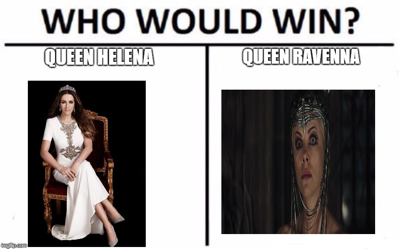 who is the fairest of them all | QUEEN HELENA; QUEEN RAVENNA | image tagged in memes,who would win | made w/ Imgflip meme maker