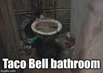 Taco Bell bathroom | made w/ Imgflip meme maker