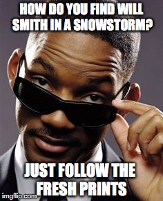 will smith men in black | HOW DO YOU FIND WILL SMITH IN A SNOWSTORM? JUST FOLLOW THE FRESH PRINTS | image tagged in will smith men in black,pun | made w/ Imgflip meme maker